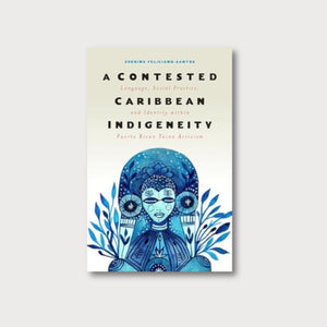 A bookcover on a pale grey background. The cover is beige and white, with an illustration of a human figure made of shades of blue. The figure  is decorated with leaves and floral motifs, as well as patterns traditional to Taíno culture. The title of the book is 'A Contested Caribbean Indigeneity: Language, Social Practice and Identity within Puerto Rican Taíno Activism', by Sherina Feliciano-Santos.