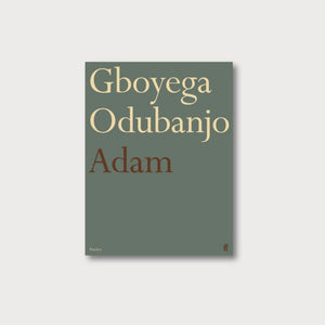 A dark green-grey book cover on a pale grey background. The name of the book, 'Adam' is written in dark brown, and the name of the poet, Gboyega Odubanjo, in bright yellow. It is the same cover design, always in different colours, used for all poetry collections published by Faber & Faber.  