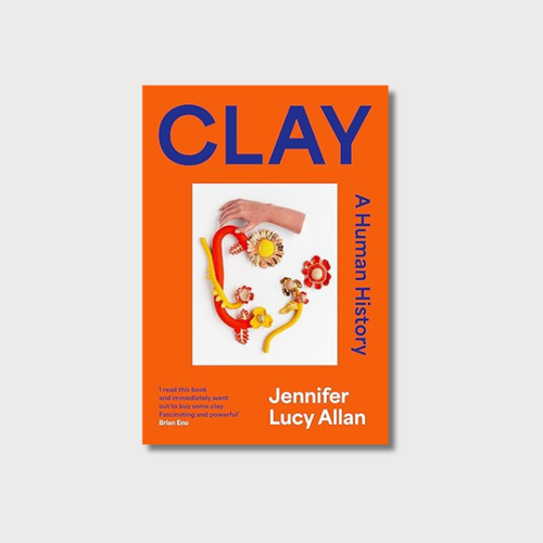 Clay: A Human History - Jennifer Lucy Alan