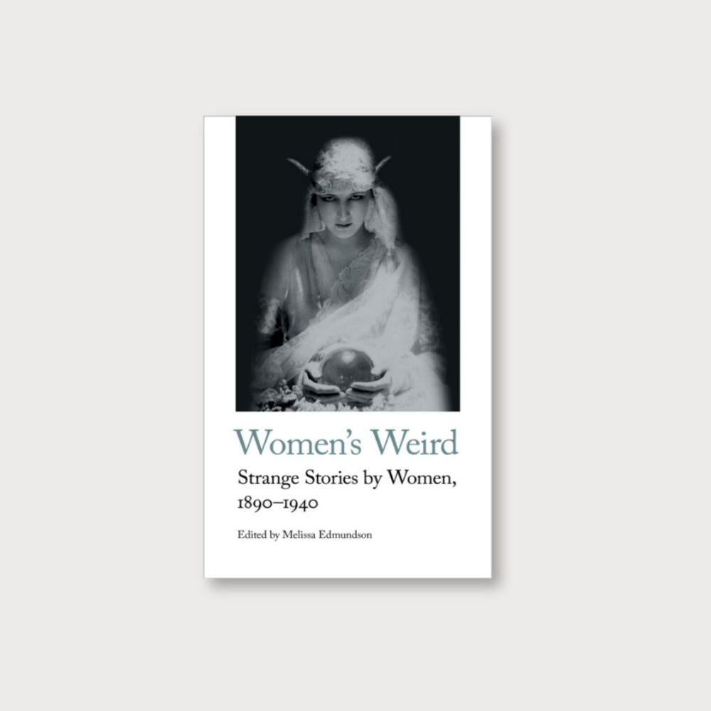 Women's Weird (Strange Stories by Women, 1890-1940) by Melissa Edmundson