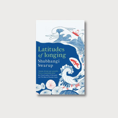 A book cover on a grey background. The cover is illustrated with a slightly abstracted view of a wave, a boat atop it and creatures and plants below. The book is titled 'Latitudes of Longong', and is written by Shubhangi Swarup. 