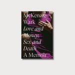 A book cover with a shadowy photograph of the torso of a semi-reclined woman wearing a purple dress, a heart necklace, metallic nail polish. The book is titled 'Love and Money, Sex and DEath: A Memoir', written by McKenzie Wark.