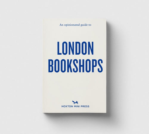 A book cover on a grey background. The books is white, with the title 'An Opnionated Guide to London Bookshops' written in bluee type. It is published by Hoxton Mini Press.