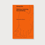 Going Out: Walking, Listening, Soundmaking by Elena Biserna (ed.)