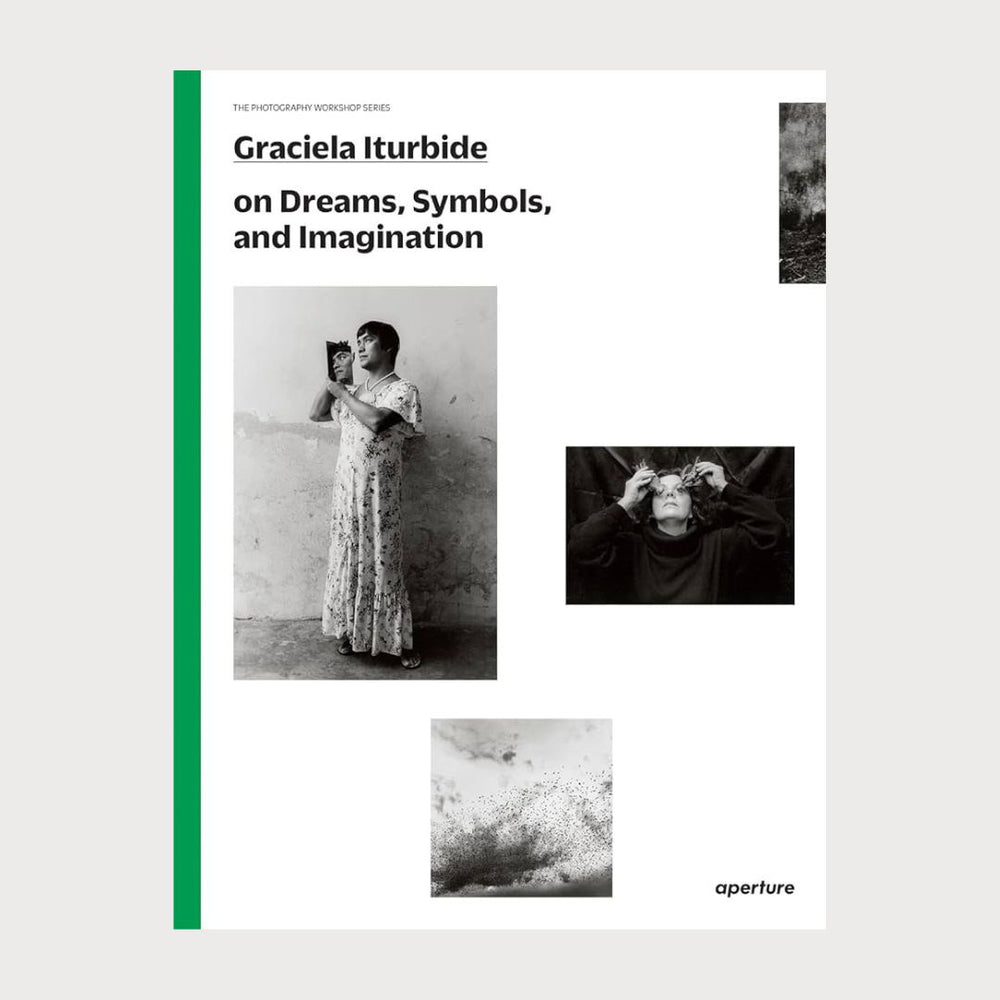 A white book with black writing and four black and white images on the cover. The book has a green spine and is titled Graciela Iturbide on Dreams, Symbols, and Imagination.